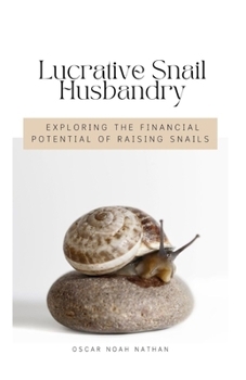 Paperback Lucrative Snail Husbandry: Exploring the Financial Potential of Raising Snails Book