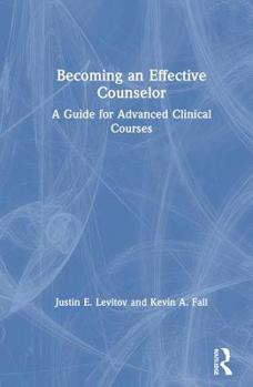 Hardcover Becoming an Effective Counselor: A Guide for Advanced Clinical Courses Book