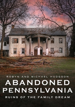 Paperback Abandoned Pennsylvania: Ruins of the Family Dream Book