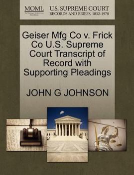 Paperback Geiser Mfg Co V. Frick Co U.S. Supreme Court Transcript of Record with Supporting Pleadings Book