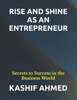 Paperback Rise and Shine as an Entrepreneur: Secrets to Success in the Business World [Large Print] Book