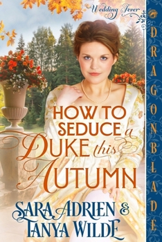 Paperback How to Seduce a Duke this Autumn: A Regency Historical Romance (Wedding Fever) Book