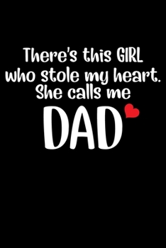 Paperback There's This GIRL who stole my heart. She calls me DAD: Funny Father's Day Gift Notebook - 6x9 Inch - 120 Pages - Blank lined Notebook Journal - Blank Book