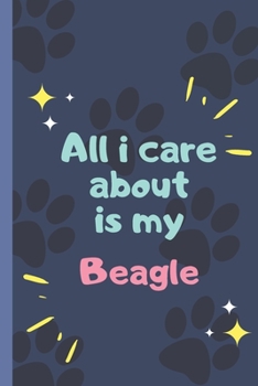 Paperback All I Care About Is My Beagle - Notebook: signed Notebook/Journal Book to Write in, (6" x 9"), 120 Pages Book