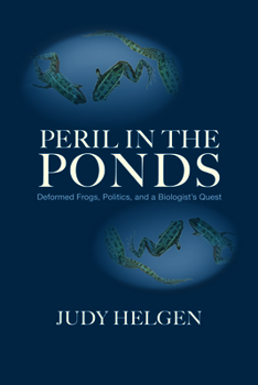 Peril in the Ponds: Deformed Frogs, Politics, and a Biologist's Quest