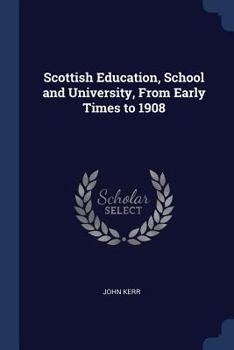 Paperback Scottish Education, School and University, From Early Times to 1908 Book