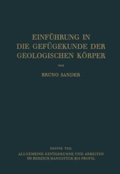 Paperback Einführung in Die Gefügekunde Der Geologischen Körper: Erster Teil: Allgemeine Gefügekunde Und Arbeiten Im Bereich Handstück Bis Profil [German] Book