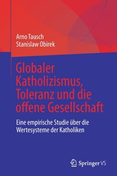 Paperback Globaler Katholizismus, Toleranz Und Die Offene Gesellschaft: Eine Empirische Studie Über Die Wertesysteme Der Katholiken [German] Book