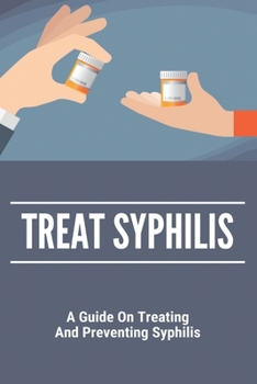 Treat Syphilis: A Guide On Treating And Preventing Syphilis: Can Ly Mphshamei Cure Syphilis