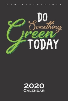Do something green today Calendar 2020: Nature lovers and environmentalists