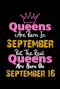 Queens Are Born In September Real Queens Are Born In September 16 Notebook Birthday Funny Gift: Lined Notebook / Journal Gift, 120 Pages, 6x9, Soft Cover, Matte Finish