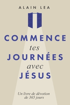 Paperback Commence Tes Journées Avec Jésus: Un livre de dévotion de 365 jours [French] Book