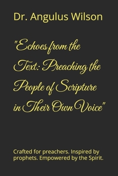 "Echoes from the Text: Preaching the People of Scripture in Their Own Voice": Crafted for preachers. Inspired by prophets. Empowered by the Spirit.