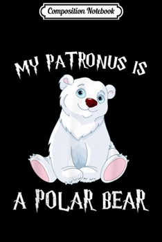 Paperback Composition Notebook: My Patronus Is A Polar Bear Gift Polar Bear Lovers Journal/Notebook Blank Lined Ruled 6x9 100 Pages Book