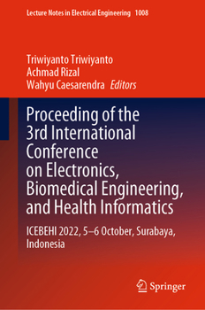 Hardcover Proceeding of the 3rd International Conference on Electronics, Biomedical Engineering, and Health Informatics: Icebehi 2022, 5-6 October, Surabaya, In Book