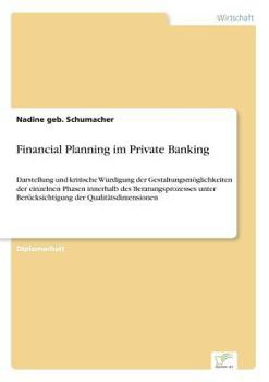 Paperback Financial Planning im Private Banking: Darstellung und kritische Würdigung der Gestaltungsmöglichkeiten der einzelnen Phasen innerhalb des Beratungspr [German] Book