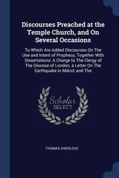 Paperback Discourses Preached at the Temple Church, and On Several Occasions: To Which Are Added Discourses On The Use and Intent of Prophecy, Together With Dis Book
