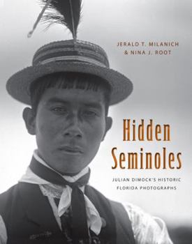 Hardcover Hidden Seminoles: Julian Dimock's Historic Florida Photographs Book