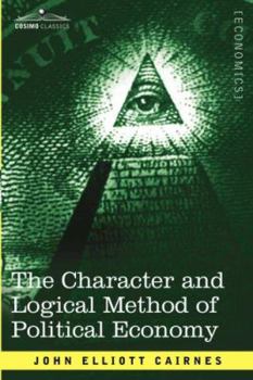 Paperback The Character and Logical Method of Political Economy Book