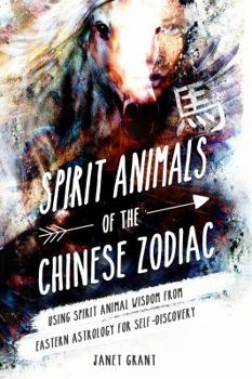 Paperback Spirit Animals of the Chinese Zodiac: Using Spirit Animal Wisdom from Eastern Astrology for Self-Discovery Book