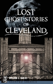 Lost Ghost Stories of Cleveland (Haunted America)