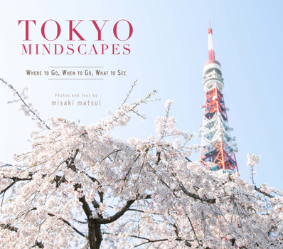 Paperback Tokyo Mindscapes: Where to Go, When to Go, What to See Book