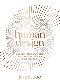 Paperback Human Design: The Revolutionary System That Shows You Who You Came Here to Be Book