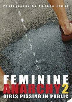 Hardcover Feminine Anarchy: Girls Pissing in Public Book