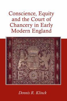 Conscience, Equity and the Court of Chancery in Early Modern England