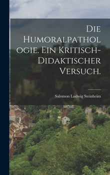 Hardcover Die Humoralpathologie. Ein kritisch-didaktischer Versuch. [German] Book