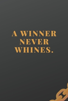 A Winner Never Whines: Workout log (Diary, Journal). 110 pages, advanced tables, 6 x 9 inches.