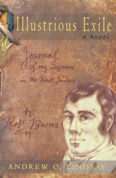 Illustrious Exile: Journal of My Sojourn in the West Indies by Robert Burns, Esq. Commenced on the First Day of July 1786