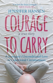 Paperback Courage to Carry: A Surrogate's Unconditional Love in Conditional Circumstances Book