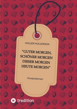 "Guten Morgen, schöner Morgen dieser Morgen heute Morgen": Finnlandroman