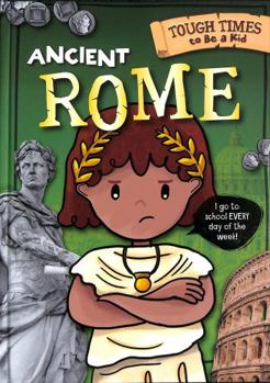 Hardcover BookLife Publishing Ancient Rome (Tough Times to Be a Kid). Book