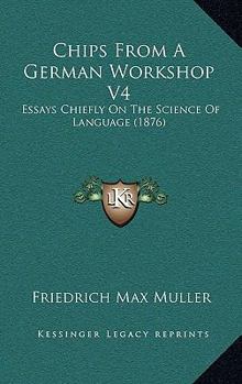 Paperback Chips from a German Workshop V4: Essays Chiefly on the Science of Language (1876) Book