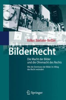 Hardcover Bilderrecht: Die Macht Der Bilder Und Die Ohnmacht Des Rechts Wie Die Dominanz Der Bilder Im Alltag Das Recht Verändert [German] Book