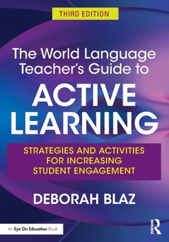 Paperback The World Language Teacher's Guide to Active Learning: Strategies and Activities for Increasing Student Engagement Book