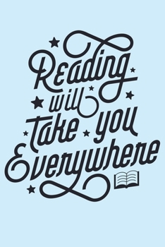 Reading Will Take You Everywhere: Book Lined Notebook, Journal, Organizer, Diary, Composition Notebook, Gifts for Book Lovers and Readers