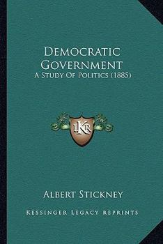 Paperback Democratic Government: A Study Of Politics (1885) Book