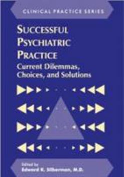 Hardcover Successful Psychiatric Practice: Current Dilemmas, Choices and Solutions Book