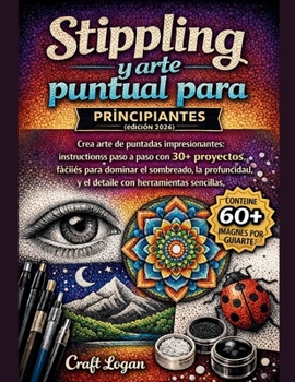 Stippling y arte puntual para principiantes (edición 2026): Crea arte de puntadas impresionantes: instrucciones paso a paso con 30+ proyectos fáciles ... con herramientas sencillas (Spanish Edition)
