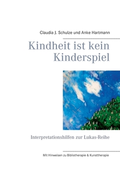 Paperback Kindheit ist kein Kinderspiel: Interpretationshilfen zur Lukas-Reihe [German] Book