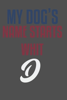 My dog's name starts whit D: For Pet Dog Owners Lovers Teens Girls Students Teachers Adults Moms| College Ruled Lined Pages | 6x9 120 White Pages