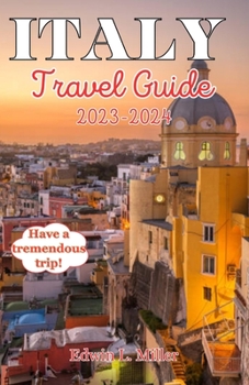 Paperback Italy Travel Guide 2023-2024: Family-Friendly Italy;Romantic Italy, Dreamy Destinations for Couples Book