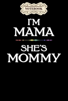 Notebook: Im mama shes mommy lesbian mothers day Notebook, mother's day  gifts, mom birthday gifts, mothers day gift from daughter, son, for mom , daughter ,6" x 9"/Notebook
