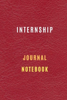 Internship Journal organization notebook Diary | Log | For Recording Internship Goals, Daily Activities, & Thoughts ,History: internship workbook ... the ideal notebook to progress in internship