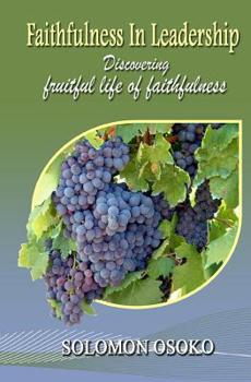 Paperback Faithfulness in Leadership: Discovering fruitfulness in Faithfulness Book