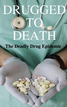 Paperback Drugged to Death: The Deadly Drug Epidemic Book