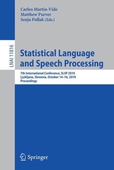Paperback Statistical Language and Speech Processing: 7th International Conference, Slsp 2019, Ljubljana, Slovenia, October 14-16, 2019, Proceedings Book